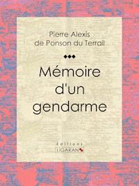 Mémoire d'un gendarme - Pierre Alexis de Ponson du Terrail - E-Book