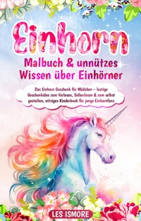 Einhorn Malbuch & unnützes Wissen über Einhörner - Les Ismore - E-Book