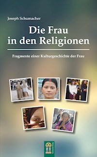 Die Frau in den Religionen - Joseph Schumacher - E-Book