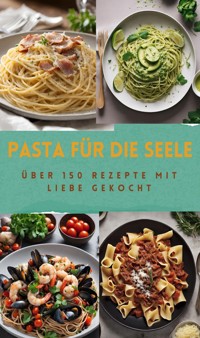 PASTA FÜR DIE SEELE: ÜBER 150 REZEPTE MIT LIEBE GEKOCHT - Sabine Müller - E-Book