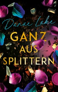 Ganz aus Splittern - Danae Lake - E-Book