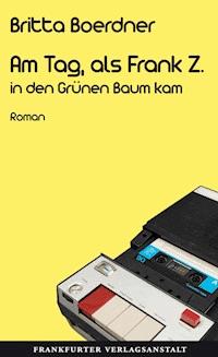 Am Tag, als Frank Z. in den Grünen Baum kam - Britta Boerdner - E-Book