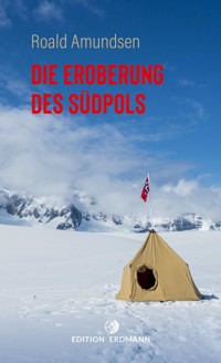 Die Eroberung des Südpols - Roald Amundsen - E-Book