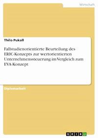 Fallstudienorientierte Beurteilung des ERIC-Konzepts zur wertorientierten Unternehmenssteuerung im Vergleich zum EVA-Konzept - Thilo Pukall - E-Book
