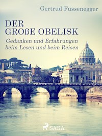 Der große Obelisk - Gedanken und Erfahrungen beim Lesen und beim Reisen - Gertrud Fussenegger - E-Book