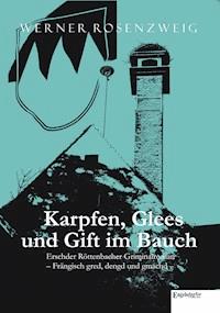 Karpfen, Glees und Gift im Bauch. Erschder Röttenbacher Griminalroman – Frängisch gred, dengd und gmachd - Werner Rosenzweig - E-Book