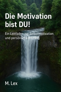 Die Motivation bist DU! - M Lex - E-Book