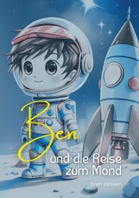 Ben und die Reise zum Mond - Sven Janssen - E-Book