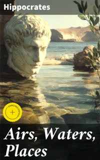Airs, Waters, Places - Hippocrates - E-Book