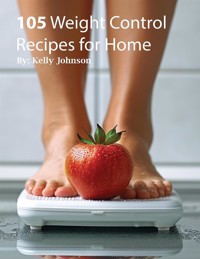 105 Weight Control Recipe for Home - Kelly Johnson - E-Book