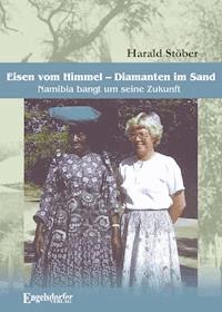 Eisen vom Himmel – Diamanten im Sand. Namibia bangt um seine Zukunft - Harald Stöber - E-Book