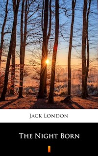 The Night Born - Jack London - E-Book