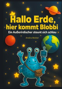 Hallo Erde, hier kommt Blobbi - Andra Wolter - E-Book