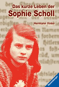 Das kurze Leben der Sophie Scholl - Hermann Vinke - E-Book