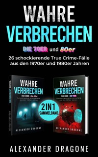 Wahre Verbrechen - Die 70er und 80er - Alexander Dragone - E-Book