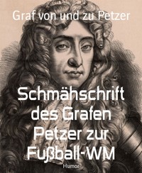 Schmähschrift des Grafen Petzer zur Fußball-WM - Graf von und zu Petzer - E-Book