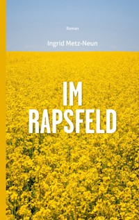 Im Rapsfeld - Ingrid Metz-Neun - E-Book