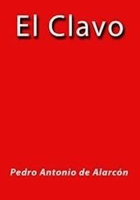 El clavo - Pedro Antonio de Alarcón - E-Book