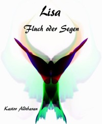 Lisa - Fluch oder Segen - Kastor Aldebaran - kostenlos E-Book