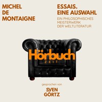 Essais. Eine Auswahl. Ein philosophisches Meisterwerk. - Hörbuchzeit - Hörbuch