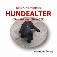 Dr. Dr. Hornbostls Hundealter (Gedankensplitter III) - Dr. Dr. Hornbostl - E-Book