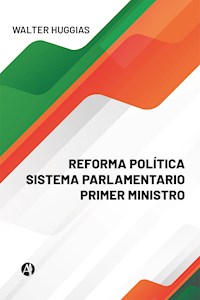 REFORMA POLÍTICA SISTEMA PARLAMENTARIO PRIMER MINISTRO - Walter Huggias - E-Book
