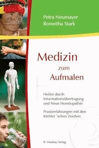 Medizin zum Aufmalen - Heilen durch Informationsübertragung und Neue Homöopathie - Petra Neumayer - E-Book