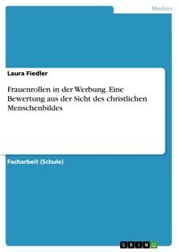 Frauenrollen in der Werbung. Eine Bewertung aus der Sicht des christlichen Menschenbildes - Laura Fiedler - E-Book