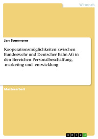 Kooperationsmöglichkeiten zwischen Bundeswehr und Deutscher Bahn AG in den Bereichen Personalbeschaffung, -marketing und -entwicklung - Jan Sommerer - E-Book