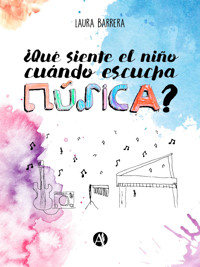 ¿Qué siente el niño cuando escucha música? - Laura Beatriz Barrera - E-Book