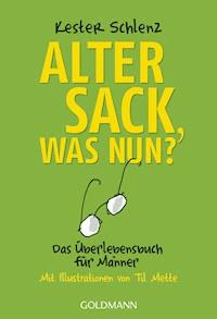 Alter Sack, was nun? - Kester Schlenz - E-Book