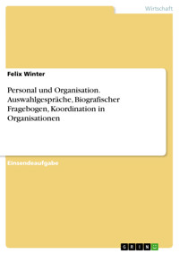 Personal und Organisation. Auswahlgespräche, Biografischer Fragebogen, Koordination in Organisationen - Felix Winter - E-Book