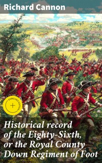 Historical record of the Eighty-Sixth, or the Royal County Down Regiment of Foot - Richard Cannon - E-Book