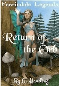 Faerindale Legends - Return of the Orb - Alexandra Harding - E-Book
