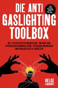 Die Anti Gaslighting Toolbox: Die 7 effektivsten Werkzeuge, um dich vor psychischer Manipulation, toxischen Menschen und Narzissten zu schützen - inkl. 30-Tage-Gaslighting-Detox-Challenge - Helge Landdorff - E-Book