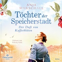 Töchter der Speicherstadt – Der Duft von Kaffeeblüten (Die Kaffee-Saga 1) - Anja Marschall - Hörbuch