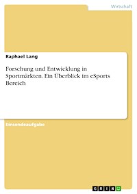 Forschung und Entwicklung in Sportmärkten. Ein Überblick im eSports Bereich - Raphael Lang - E-Book
