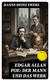 Edgar Allan Poe: Der Mann und das Werk - Hanns Heinz Ewers - E-Book