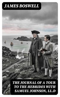 The Journal of a Tour to the Hebrides with Samuel Johnson, LL.D - James Boswell - E-Book