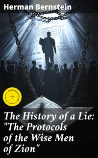 The History of a Lie: "The Protocols of the Wise Men of Zion" - Herman Bernstein - E-Book