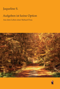Aufgeben ist keine Option - Jaqueline S. - E-Book