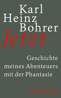 Jetzt - Karl Heinz Bohrer - E-Book