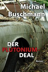 Der Plutonium-Deal - Michael Buschmann - E-Book