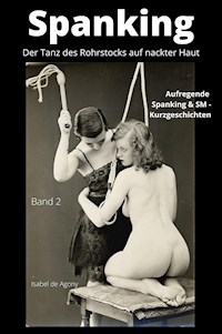 Spanking 2  - Der Tanz des Rohrstocks auf nackter Haut - Isabel de Agony - E-Book