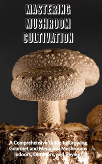 Mastering Mushroom Cultivation - Massimiliano Versino - E-Book
