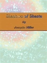 Shadows of Shasta - Joaquin Miller - E-Book