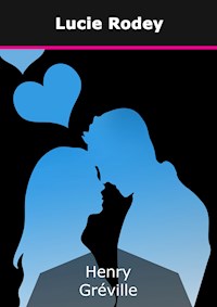 Lucie Rodey - Henry Gréville - E-Book