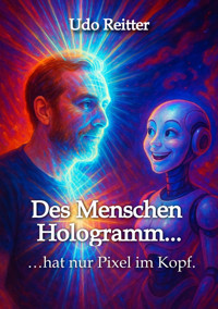 Des Menschen Hologramm... - Udo Reitter - E-Book