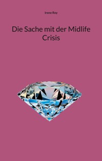 Die Sache mit der Midlife Crisis - Irene Roy - E-Book