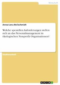 Welche speziellen Anforderungen stellen sich an das Personalmanagement in ökologischen Nonprofit Organisationen? - Anna-Lena Beilschmidt - E-Book
